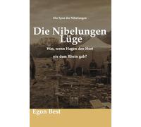 Die Nibelungen Lüge: Was, wenn Hagen den Hort nie dem Rhein gab? (Die Spur der Nibelungen)