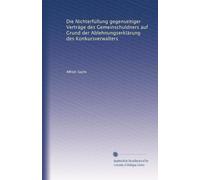 Die Nichterfüllung gegenseitiger Verträge des Gemeinschuldners auf Grund der Ablehnungserklärung des Konkursverwalters