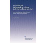 Die Njálssage insbesondere in ihren juristischen Bestandtheilen: Ein kritischer Beitrag zur altnordischen Rechts- und Literaturgeschichte