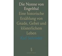 Die Nonne von Engelthal: Eine historische Erzählung von Gnade, Gebet und klösterlichem Leben