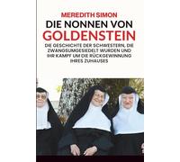 Die Nonnen von Goldenstein: Die Geschichte der Schwestern, die zwangsumgesiedelt wurden und ihr Kampf um die Rückgewinnung ihres Zuhauses
