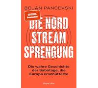 Die Nord-Stream-Sprengung. Die wahre Geschichte der Sabotage, die Europa erschütterte: SPIEGEL-Bestseller | 'Wirklichkeit schlägt Fiktion. Absolute Pflichtlektüre.' Georg Mascolo ( 'Das Versagen' )