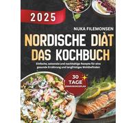 Die Nordische Diät - Das Kochbuch: Einfache, saisonale und nachhaltige Rezepte für eine gesunde Ernährung und langfristiges Wohlbefinden