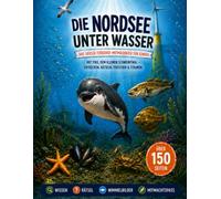 Die Nordsee unter Wasser: Das große Forscher-Mitmachbuch für Kinder: Mit Piko, dem kleinen Schweinswal - Entdecken, Rätseln, Forschen & Staunen (Küstenkinder)