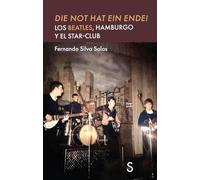 DIE NOT HAT EIN ENDE!: Los Beatles, Hamburgo y el Star-Club (Sílex Música)