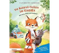 Die Notarzt-Füchsin im Einsatz. Mit Herz, Pfote und Verband: Starke Bücher, starke Kinder: Im Notfall richtig handeln