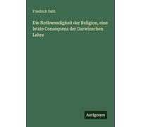 Die Nothwendigkeit der Religion, eine letzte Consequenz der Darwinschen Lehre