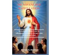 DIE NOVENE DER KAPITULATION: Ein kraftvolles 9-tägiges Gebet für vollkommenes Vertrauen in Gott und Frieden in schwierigen Zeiten