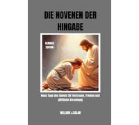 DIE NOVENEN DER HINGABE: Neun Tage des Gebets für Vertrauen, Frieden und göttliche Vorsehung