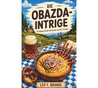 Die Obazda-Intrige: Ein Bayern-Krimi mit Humor aus der Provinz (Ammersee-Krimis von Leo Brandl)