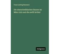 Die oberschwäbischen Bauern im März 1525 und die zwölf Artikel