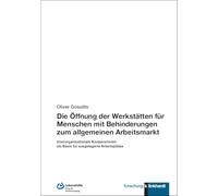 Die Öffnung der Werkstätten für Menschen mit Behinderungen zum allgemeinen Arbeitsmarkt: Interorganisationale Kooperationen als Basis für ausgelagerte Arbeitsplätze
