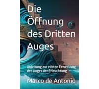 Die Öffnung des Dritten Auges: Anleitung zur echten Erweckung des Auges der Erleuchtung