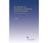 Die Oekonomie Der Menschlichen Gesellschaften Und Das Finanzwesen: Von Einem Ehemaligen Finanzminister.