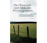 Die Ökonomie und Ethik des Privateigentums: Studium der politischen Ökonomie und Philosophie