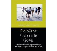 Die offene Ökonomie Gottes: Messianische Ordnung, menschliche Verantwortung und offene Geschichte