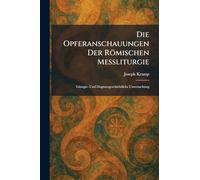 Die Opferanschauungen Der Römischen Messliturgie: Liturgie- Und Dogmengeschichtliche Untersuchung