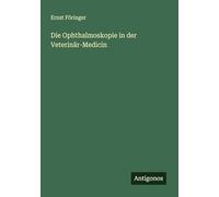 Die Ophthalmoskopie in der Veterinär-Medicin
