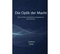 Die Optik der Macht: Wie wir Politik, Gesellschaft und Systeme neu sehen könnten