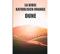 Die orangefarbene katholische Bibel: Düne. Ethik, Philosophie und Geschichte der Religionen des Universums