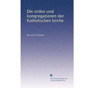 Die orden und kongregationen der Katholischen kirche: Volume 1