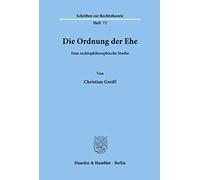 Die Ordnung der Ehe.: Eine rechtsphilosophische Studie.: 72 (Schriften zur Rechtstheorie, 72)