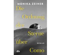 Die Ordnung der Sterne über Como: Roman | Eine Dreiecksgeschichte über Glück, Schuld und Liebe. Wie viel Liebe verträgt eine Freundschaft? Ein hochgelobter Liebesroman.
