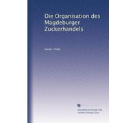 Die Organisation des Magdeburger Zuckerhandels
