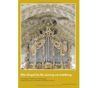 Die Orgel in St. Georg zu Amberg: Das neue Instrument und seine Historie