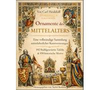 Die Ornamente des Mittelalters: Vollständige Sammlung der mittelalterlichen dekorativen Künste - 192 Stahlstichtafeln und 950 historische Motive (International Modern Art Movements)
