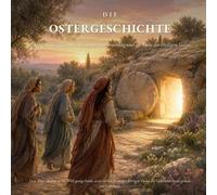 Die Ostergeschichte: Die letzten Tage Jesu, das Kreuz, die Auferstehung und die Gabe des Heiligen Geistes (The Good Stories - James Congreve Publishing)