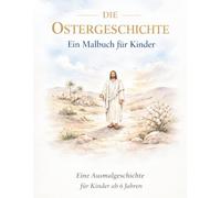 Die Ostergeschichte - Ein Malbuch für Kinder: Eine Ausmalgeschichte für Kinder ab 6 Jahren