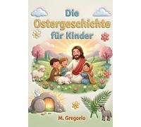 Die Ostergeschichte für Kinder: Eine bewegende Reise zwischen fröhlichen Palmen, großem Schmerz und einer unglaublichen Überraschung, um zu entdecken, dass nach jeder Nacht immer das Licht von Ostern kommt.