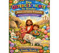 Die Ostergeschichte für Kinder - Jesus und seine Freunde - Mit Ausmalbildern und Quizfragen: Zum Vorlesen und Selberlesen Das ideale Geschenkbuch zum Osterfest