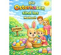 Die Osterhasen sind los: Ein fröhliches Oster-Malbuch für Kinder von 3 bis 5 Jahren Mit einfachen Ausmalbildern rund um Ostern, Frühling und Familie