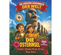 Die Osterinsel: Die wahre Geschichte hinter dem Geheimnis: Moai-Statuen, Rapa Nui, Pazifikinsel, Vulkane, Ahnenkult, verschwundener Wald, alte Traditionen, Quiz und Ausmalbilder für Kinder