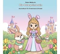 Die Osterprinzessin: Geschichte & Malbuch mit Malvorlagen: Für Erwachsene & Kinder - 36 Prinzessin & Osterhase Ausmalbilder - 21.59 x 21.59 cm - Eine ... mit großen Motiven zum Ausmalen