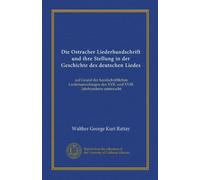Die Ostracher Liederhandschrift und ihre Stellung in der Geschichte des deutschen Liedes (Vol-1): auf Grund der handschriftlichen Liedersammlungen des XVII. und XVIII. Jahrhunderts untersucht