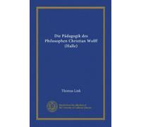 Die Pädagogik des Philosophen Christian Wolff (Halle)