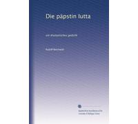 Die päpstin Iutta: ein dramatisches gedicht