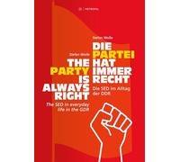Die Partei hat immer recht / The Party is always right: Die SED im Alltag der DDR / The SED in everyday life in the GDR
