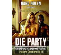 Die Party - Vom Erzfeind des Ehemanns verführt: Erotische Geschichte ab 18 (Danas heiße Erzählungen)