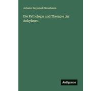 Die Pathologie und Therapie der Ankylosen