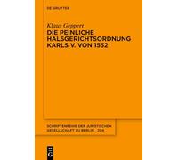 Die Peinliche Halsgerichtsordnung Karls V. von 1532: 204 (Schriftenreihe Der Juristischen Gesellschaft Zu Berlin, 204)