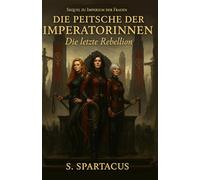 Die Peitsche der Imperatorinnen: Die letzte Rebellion (Imperium der Frauen)