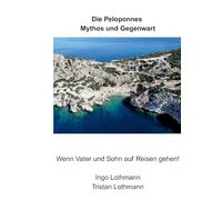 Die Peloponnes - Mythos und Gegenwart: Wenn Vater und Sohn auf Reisen gehen!