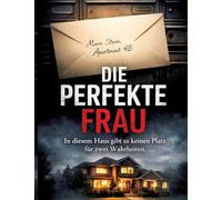 Die Perfekte Frau: In diesem Haus gibt es keinen Platz für zwei Wahrheiten.: 12