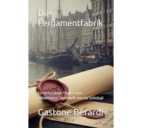 Die Pergamentfabrik: Ein historischer Thriller über Geheimnisse, Handwerk und das Schicksal