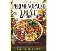 DIE PERIMENOPAUSE-DIÄT KOCHBUCH: Einfache Rezepte für Hormonbalance und nachhaltiges Wohlbefinden ab 40