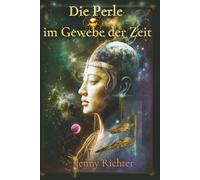 Die Perle im Gewebe der Zeit: Eine Seelenreise durch Wiedergeburt, Erinnerung und die Fäden des Schicksals